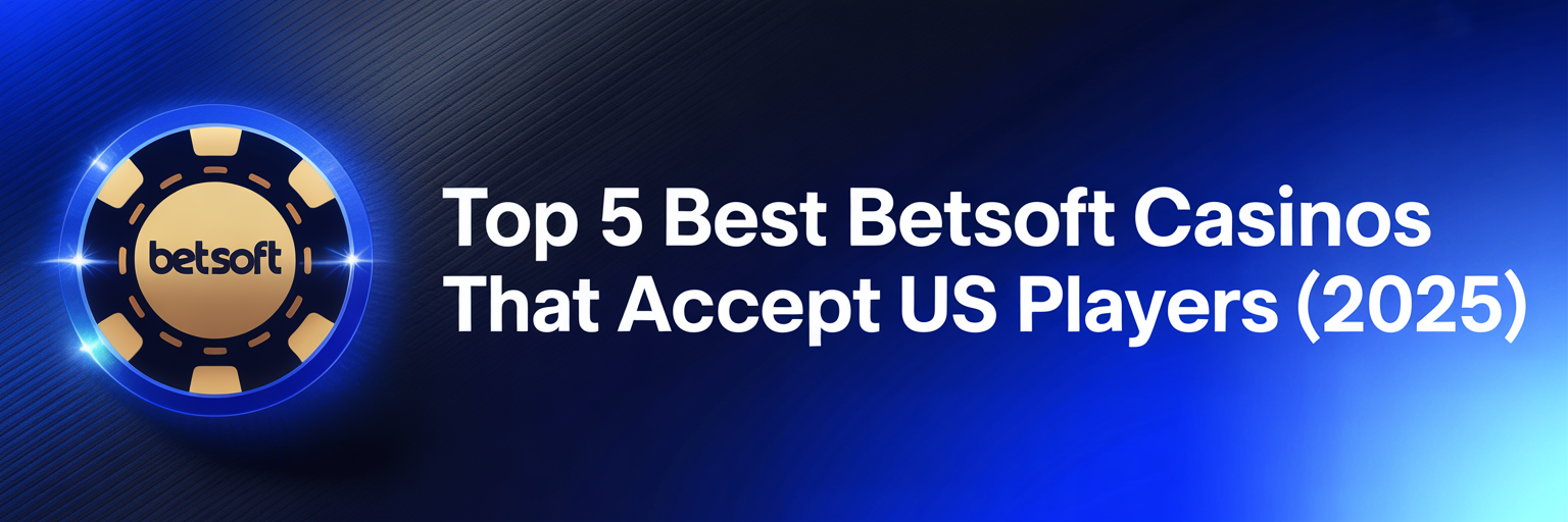 Top 5 Best Betsoft Casinos that accept US players (2025)